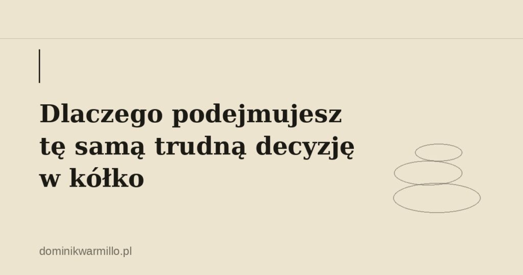 Dlaczego podejmujesz tę samą trudną decyzję w kółko – ilustracja w stylu zen (kamienie)