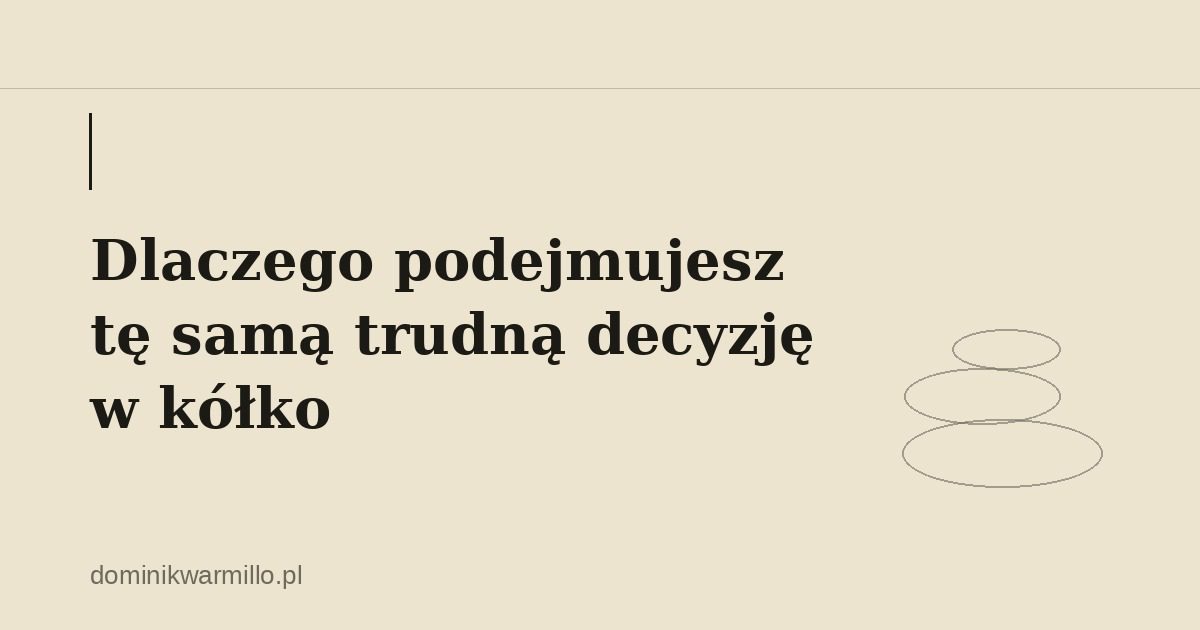 Dlaczego podejmujesz tę samą trudną decyzję w kółko – ilustracja w stylu zen (kamienie)